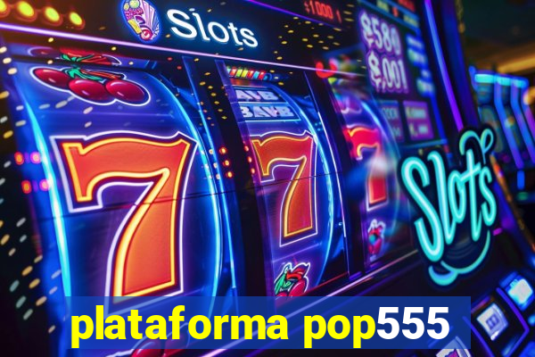 plataforma pop555